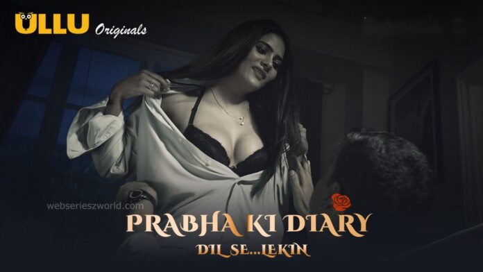 Prabha Ki Diary Season 2 Web Series (Ullu) Cast, Actors, Actress, Release Date, and Story