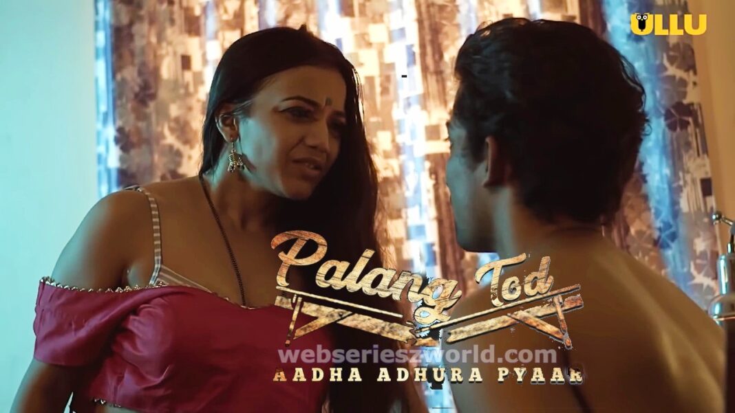 Aadha Adhura Pyaar Palang Tod Web Series Ullu Cast, Release Date, Watch