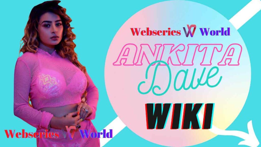 Ankita Dave Wiki Height Weight Age Web Series Names Affairs 