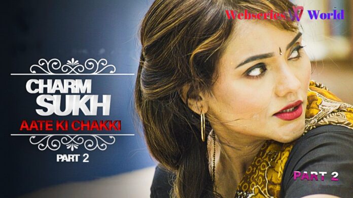 Charmsukh Aate Ki Chakki Part 2 Web Series Ullu Cast, Release Date, Actress & Watch Online