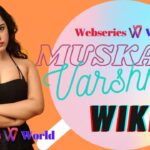 Muskaan Varshney Wiki, Age, Biography, Family, Boyfriend, Upcoming Web Series, Height, Images, Facts & More