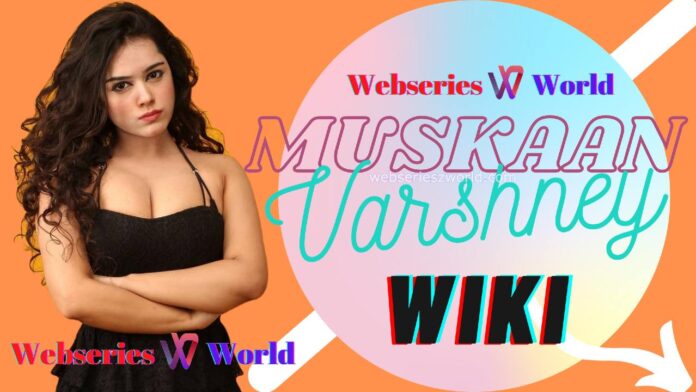 Muskaan Varshney Wiki, Age, Biography, Family, Boyfriend, Upcoming Web Series, Height, Images, Facts & More