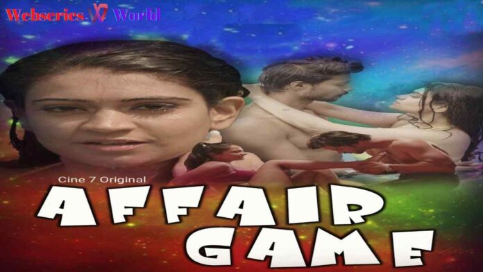 Affair Game Web Series Cine7 App Cast, Release Date, Actress Names, Watch Online