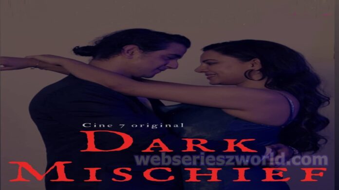 Dark Mischief Web Series Cine7 App Cast, Release Date, Actress Name, Watch Online