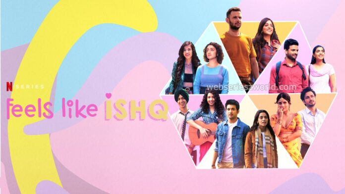 Feels Like Ishq Netflix Original Web Series_ Cast, Release Date, Story, Watch Online & Trailer