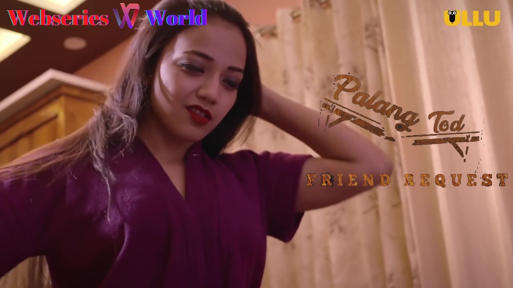 Palang Tod Friend Request Web Series Ullu Cast, Release Date, Actress Names, Watch Online