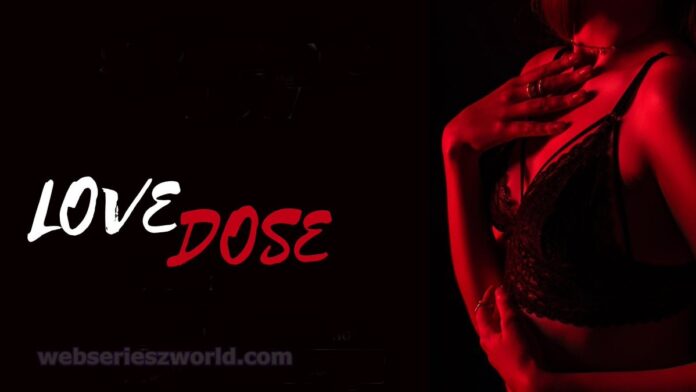 Watch Online Love Dose Web Series (HotHit Movies) Cast, Release Date, Story