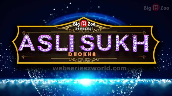 Asli Sukh Dhokha Web Series (Big Movie Zoo) Cast, Actress, Release Date, Story & Watch Online