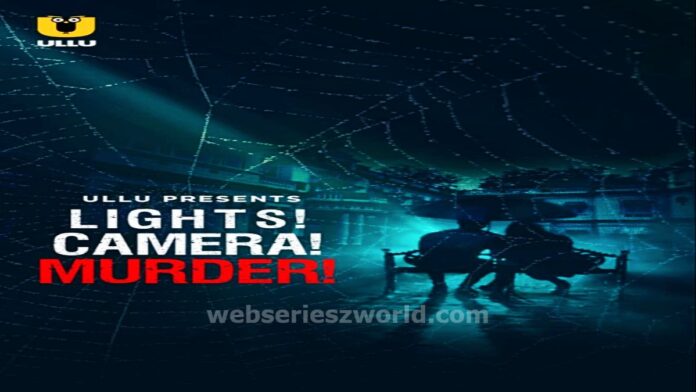 Lights Camera Murder Web Series Ullu Cast, Release Date, Story, Actress & Watch Online