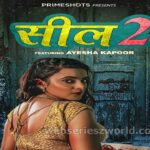 Seal 2 Web Series (PrimeShots) Cast, Actress Name, Release Date, Watch Online