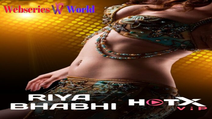 Riya Bhabhi Web Series (Hot X) Cast, Release Date, Actress, Watch Online