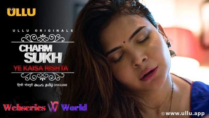 Yeh Kaisa Rishta Charmsukh Ullu Web Series Cast, Actress Name, Release Date & Watch Online