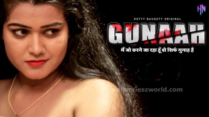 Gunaah Web Series HottyNaughty Cast, Actress, Release Date, Story & Watch Online