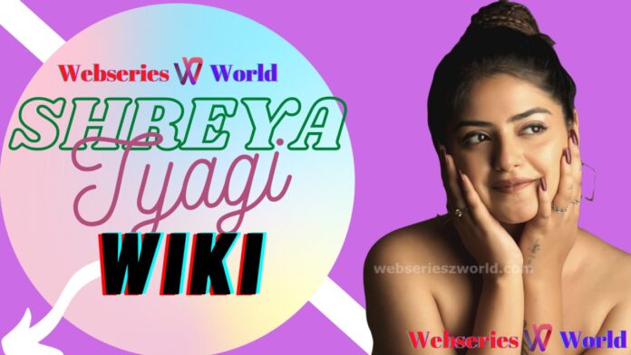 Shreya Tyagi Wiki, Age, Bio, Web Series, Boyfriend, Height, Biography, Images