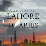 Lahore Diaries Web Series Ullu Cast, Actress, Release Date & Watch Online Lahore Diaries Web Series Ullu Cast, Actress, Release Date & Watch Online