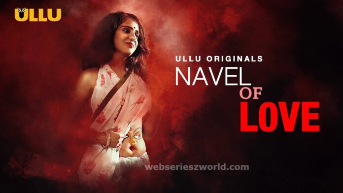 Navel Of Love Web Series Ullu Cast, Actress, Release Date, Story & Watch Online