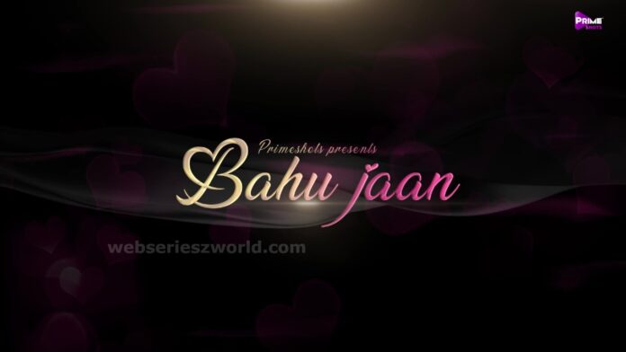 Bahu Jaan Web Series (PrimeShots) Cast, Actress, Release Date & Watch Online