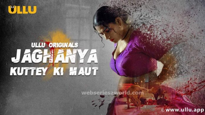 Jaghanya Kuttey Ki Maut Web Series Ullu Cast, Actress, Release Date, Watch Online