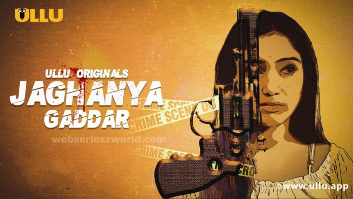 Jaghanya Gaddar Web Series Ullu Cast, Actress, Release Date, Story & Watch Online