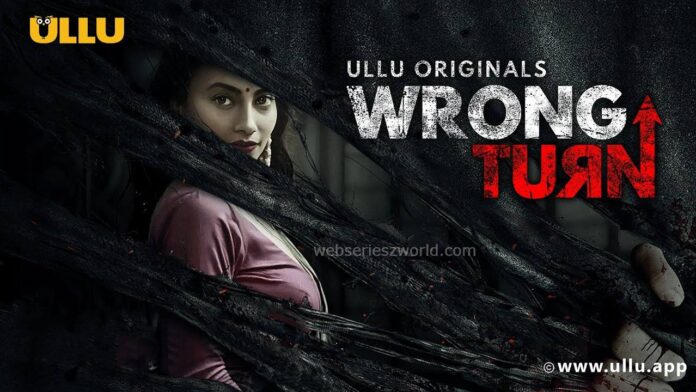 Wrong Turn Web Series Ullu Cast, Actress, Release Date, Story, Watch Online