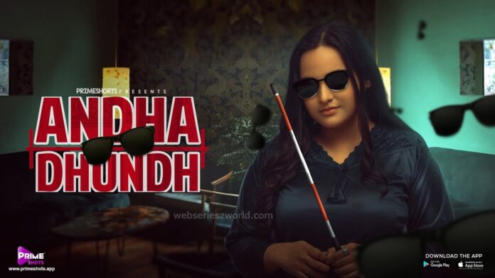 Watch Online Andha Dhundh Web Series On PrimeShots App, Cast, Actress, Release Date