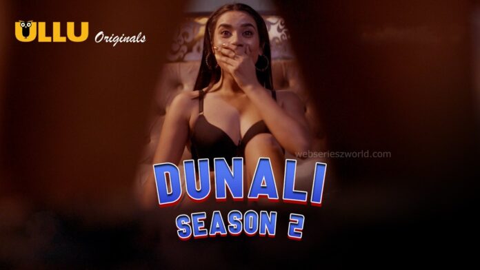 Watch Online Dunali Season 2 Part 2 Web Series All Episodes On Ullu