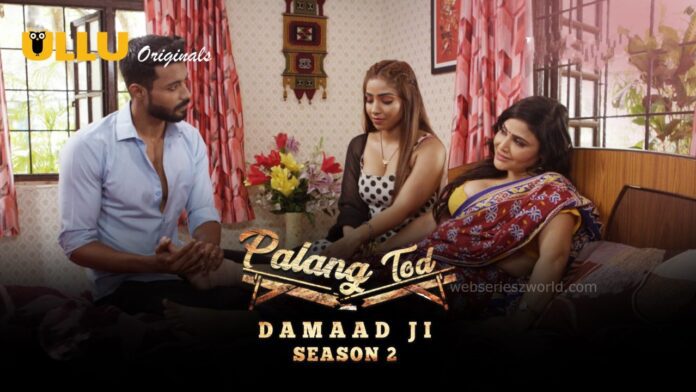 Watch Online Palang Tod Damaad Ji Season 2 Part 1 Web Series All Episodes On Ullu