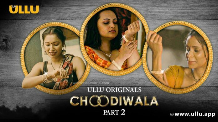 Choodiwala Part 2 Web Series Cast, Actress, Release Date, Story, Watch Online