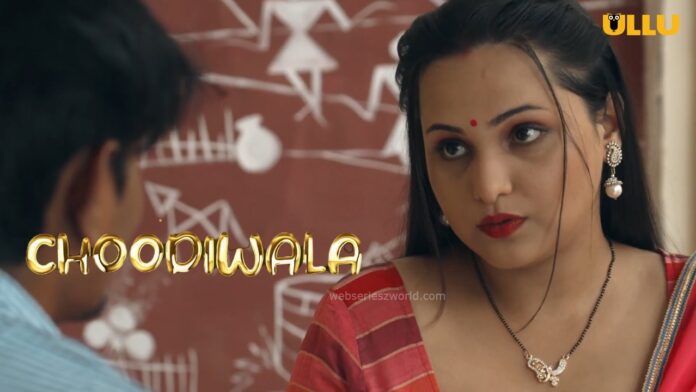 Choodiwala Web Series Cast, Actress, Release Date, Story, Watch Online
