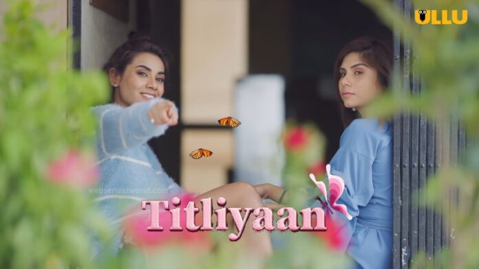 Titliyaan Web Series Ullu Cast, Actress, Release Date, Story & Watch Online