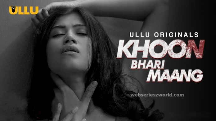 Khoon Bhari Maang Web Series Ullu Cast, Actress, Release Date & Watch Online