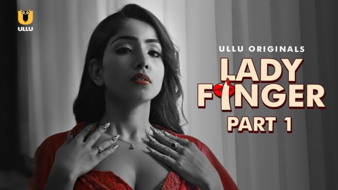 Lady Finger Part 1 Web Series Watch Online On Ullu App