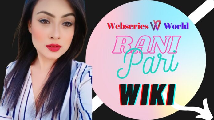 Rani Pari Biography, Age, Figure, Web Series Names, Wiki, Photos, Net Worth & More